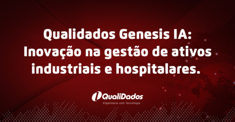 Qualidados Genesis IA: Inovação na gestão de ativos industriais e hospitalares