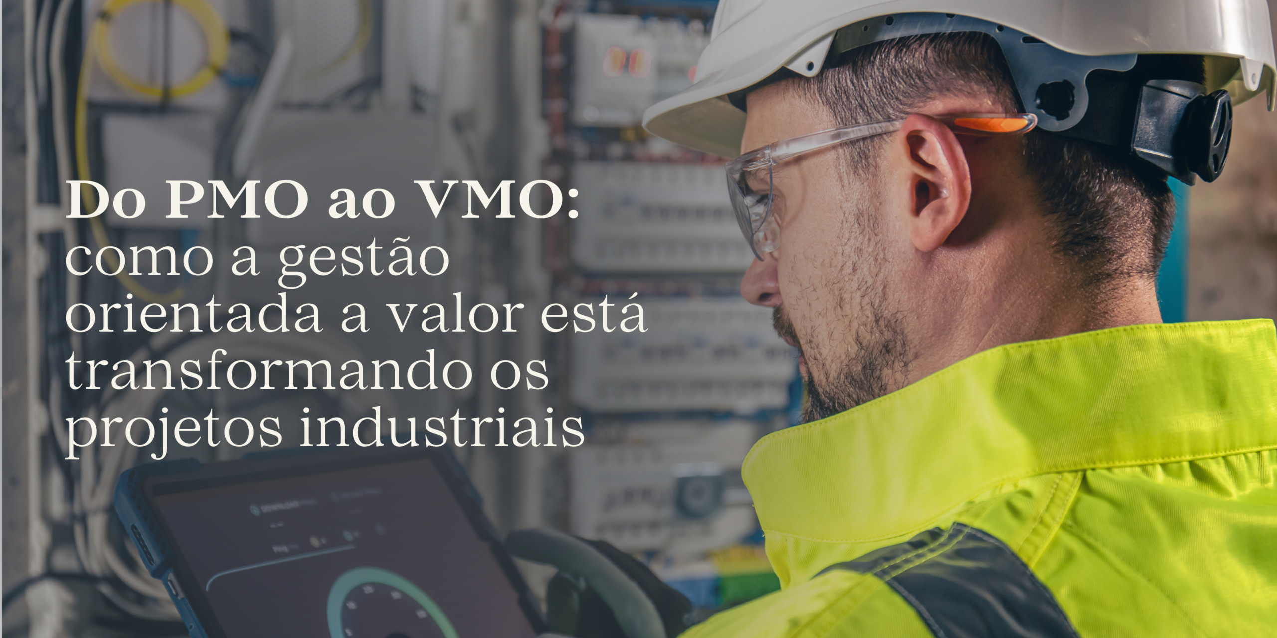 Do PMO ao VMO: como a gestão orientada a valor está transformando os projetos industriais